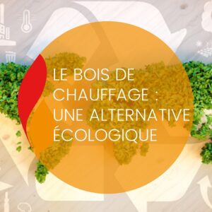 Lire la suite à propos de l’article Le bois de chauffage : une alternative écologique