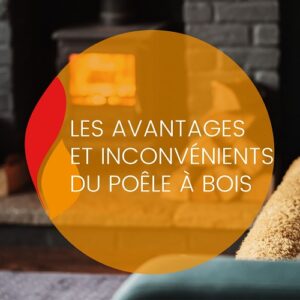 Lire la suite à propos de l’article Les avantages et inconvénients du poêle à bois